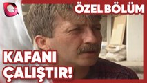 Kafanı Çalıştır Oğlum! - Kolay Yoldan Kazanç | Özel Bölüm