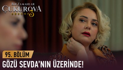 Şermin'in gözü Sevda'nın üzerinde -  Bir Zamanlar Çukurova 95. Bölüm