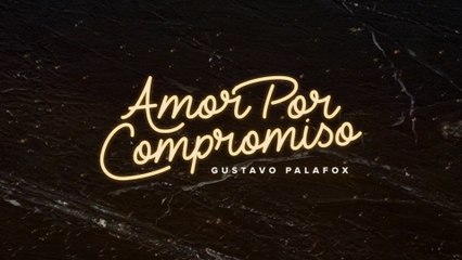 Gustavo Palafox - Amor Por Compromiso