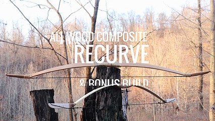 How To Build The Ultimate Wood Composite Recurve Bow Simplified + Bonus Build The Bamboo Horse Bow