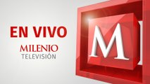 EN VIVO | MILENIO Noticias
