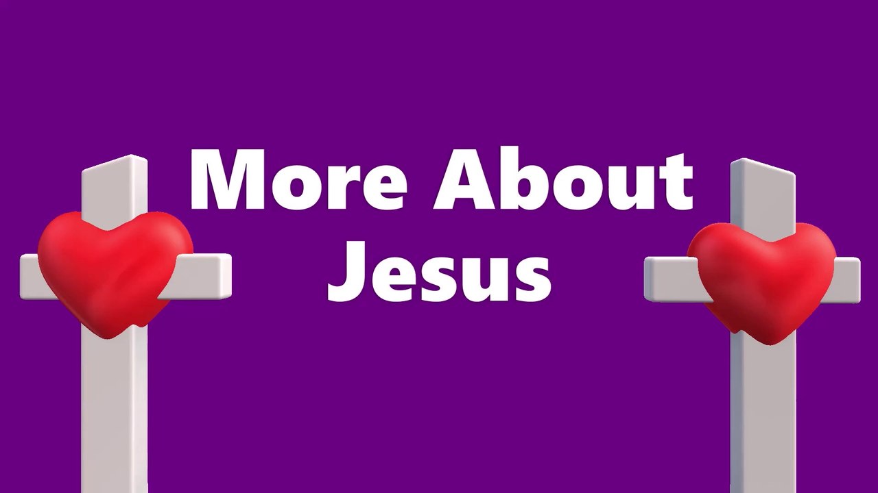 More About Jesus