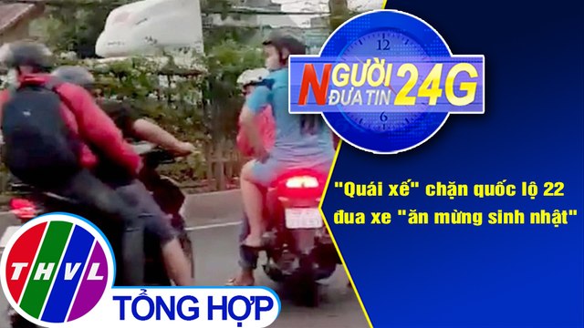 Người đưa tin 24G (6g30 ngày 7/5/2021) - Quái xế chặn quốc lộ 22 đua xe ăn mừng sinh nhật