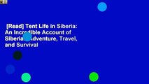 [Read] Tent Life in Siberia: An Incredible Account of Siberian Adventure, Travel, and Survival