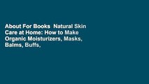 About For Books  Natural Skin Care at Home: How to Make Organic Moisturizers, Masks, Balms, Buffs,