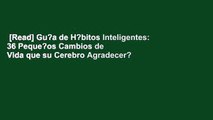 [Read] Gu?a de H?bitos Inteligentes: 36 Peque?os Cambios de Vida que su Cerebro Agradecer?