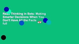 Read Thinking in Bets: Making Smarter Decisions When You Don't Have All the Facts full