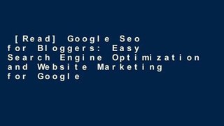 [Read] Google Seo for Bloggers: Easy Search Engine Optimization and Website Marketing for Google