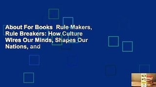 About For Books  Rule Makers, Rule Breakers: How Culture Wires Our Minds, Shapes Our Nations, and