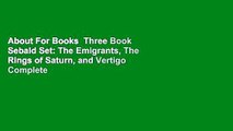 About For Books  Three Book Sebald Set: The Emigrants, The Rings of Saturn, and Vertigo Complete