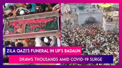 Zila Qazi's Funeral In UP's Badaun Draws Thousands, Social Distancing Goes For A Toss