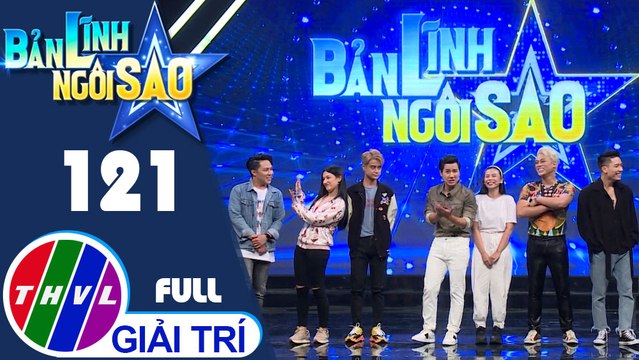 Bản lĩnh ngôi sao - Tập 121: Diễn viênPhi Nguyễn, Emmy Nguyễn, Kang Phạm, ca sĩ Trương Thảo Nhi, Phan Ngọc Luân, Anh Tú