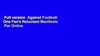 Full version  Against Football: One Fan's Reluctant Manifesto  For Online