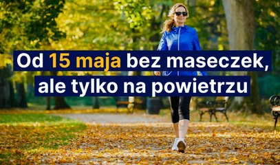 Od 15 maja bez maseczek, ale tylko na powietrzu