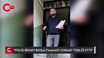 "POLİS BİNAYI BOŞALTMAMIZI ZORAKİ TEBLİĞ ETTİ"