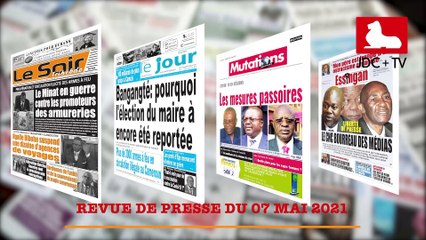 REVUE DE PRESSE CAMEROUNAISE DU 07 MAI 2021