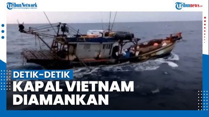Detik-detik Kapal Vietnam Diamankan, Curi Ikan hingga Teripang, Sempat Kejar-kejaran dengan Petugas