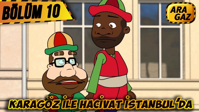 Ara Gaz Çizgi Film 10. Bölüm: ''Karagöz ile Hacivat Istanbulda''