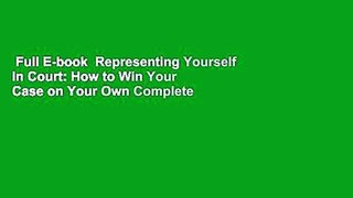 Full E-book  Representing Yourself in Court: How to Win Your Case on Your Own Complete