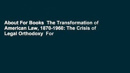 About For Books  The Transformation of American Law, 1870-1960: The Crisis of Legal Orthodoxy  For