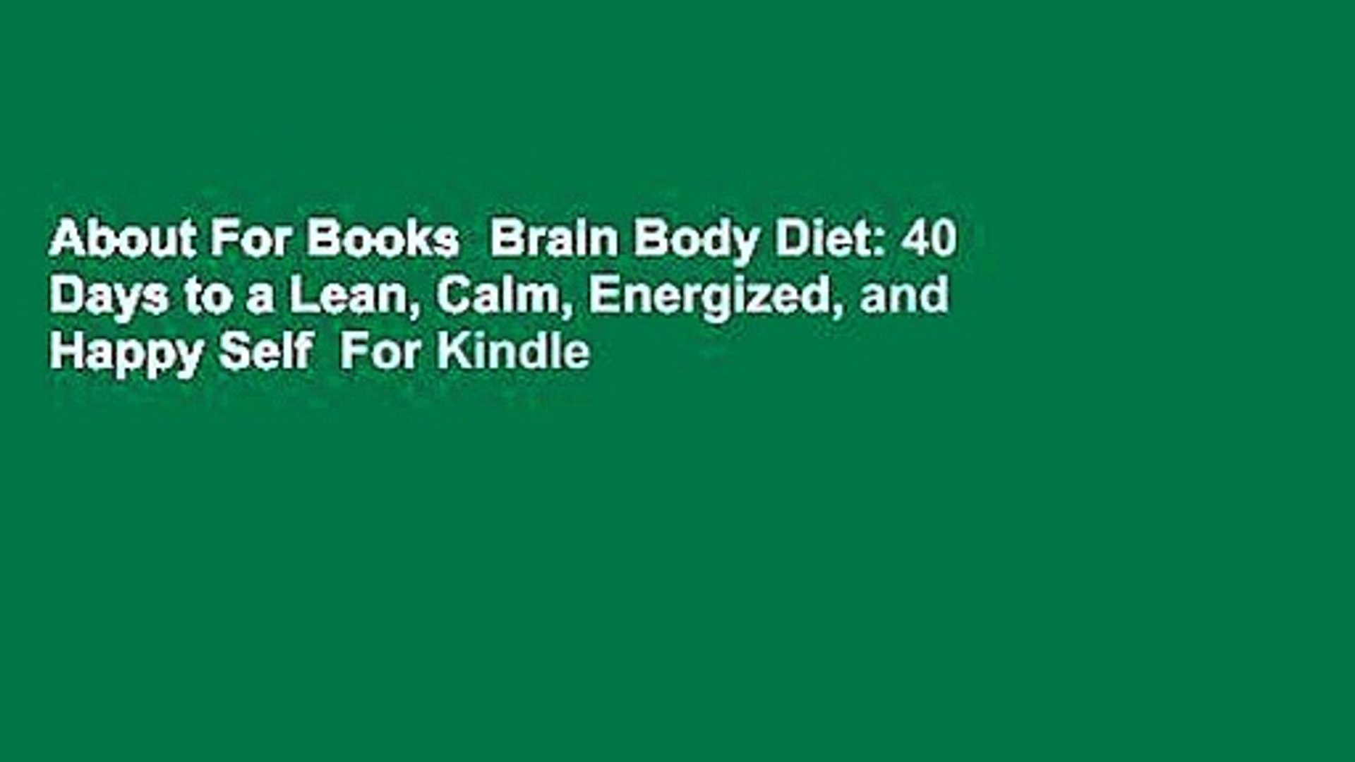About For Books  Brain Body Diet: 40 Days to a Lean, Calm, Energized, and Happy Self  For Kindle