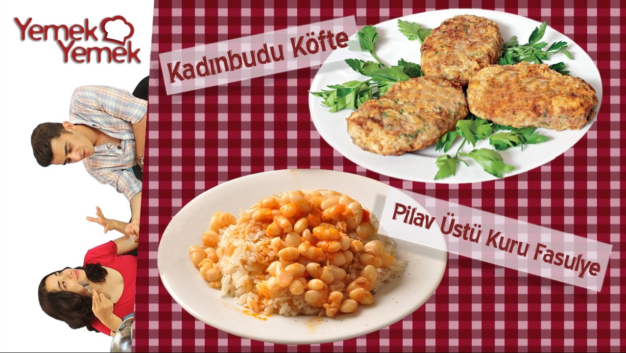 Yabancilar Türk Yemeklerini Denerse: Pilav Üstü Kuru Fasulye, Kadinbudu Köfte