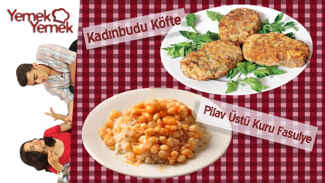 Yabancilar Türk Yemeklerini Denerse: Pilav Üstü Kuru Fasulye, Kadinbudu Köfte
