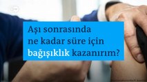 Aşı sonrasında ne kadar süre için bağışıklık kazanırım?