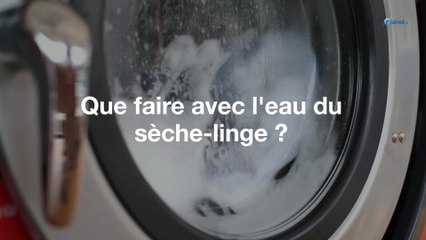 Que faire avec l'eau du sèche-linge ?