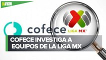 ¡Agárrense! Cofece investiga a la Liga Mx por prácticas monopólicas en fichajes