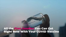 All the Free Goodies You Can Get Right Now With Your COVID Vaccine