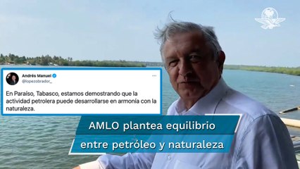 Actividad petrolera puede desarrollarse en armonía con la naturaleza: AMLO
