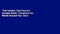 Full version  How Heaven Invades Earth: Transform the World Around You  Best Sellers Rank : #5