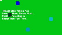 [Read] Stop Yelling And Love Me More, Please Mom: Positive Parenting is Easier than You Think