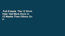 Full E-book  The 12 Week Year: Get More Done in 12 Weeks Than Others Do in 12 Months  Best