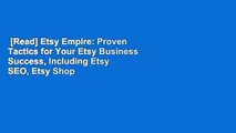 [Read] Etsy Empire: Proven Tactics for Your Etsy Business Success, Including Etsy SEO, Etsy Shop