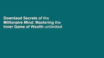 Downlaod Secrets of the Millionaire Mind: Mastering the Inner Game of Wealth unlimited