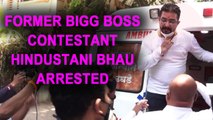 Former Bigg Boss contestant Hindustani Bhau arrested