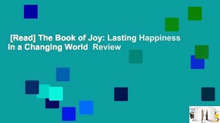 [Read] The Book of Joy: Lasting Happiness in a Changing World  Review