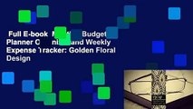 Full E-book  Monthly Budget Planner Organizer and Weekly Expense Tracker: Golden Floral Design