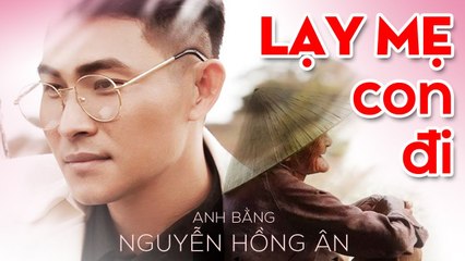 LẠY MẸ CON ĐI - Nguyễn Hồng Ân  Hát Về Mẹ Nghe Buồn Rơi Nước Mắt - Mừng Ngày Của Mẹ 2021