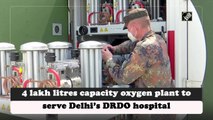 4 lakh litres capacity oxygen plant to serve Delhi’s DRDO hospital