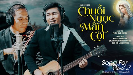 [Song for Soul 2] Chuỗi Ngọc Mân Côi - Nguyễn Hồng Ân ft. LM Nguyễn Hoàng Dương  Đức Mẹ Long Hương