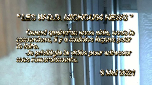 LES W-D.D. MICHOU64 NEWS - 6 MAI 2021 - PAU - REMERCIEMENTS À MON VOISIN POUR AVOIR RÉPARÉ LE VOLET ROULANT ET ARRANGÉ LE STORE