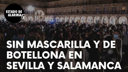 Sin mascarillas y de botellona en la calle, así acabó el estado de alarma en Sevilla y Salamanca