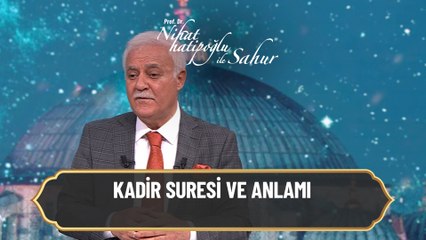 Kadir Suresi ve anlamı - Nihat Hatipoğlu ile Sahur 9 Mayıs 2021