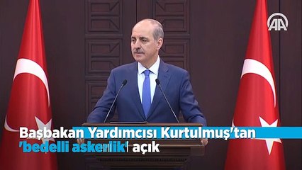 Kurtulmuş’tan ‘bedelli askerlik’ açıklaması