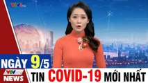 [Trực Tiếp] Tin tức dịch COVID-19  THỜI SỰ VTV1 sáng 9/5, Thời sự mới nhất hôm nay