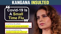 Kangana Ranaut BRUTALLY Slammed For Calling Covid 19 'A SMALL TIME FLU'