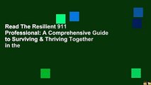 Read The Resilient 911 Professional: A Comprehensive Guide to Surviving & Thriving Together in the
